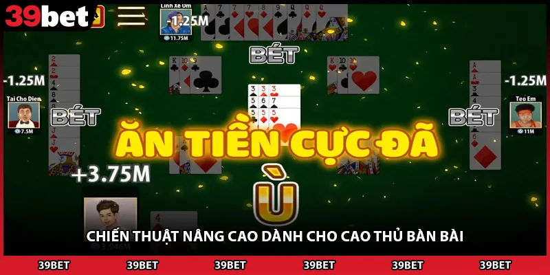 Chiến thuật nâng cao dành cho cao thủ bàn bài