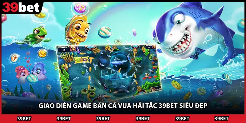 Giao diện game bắn cá vua hải tặc 39BET siêu đẹp