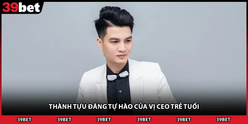 Thành tựu đáng tự hào của vị CEO trẻ tuổi